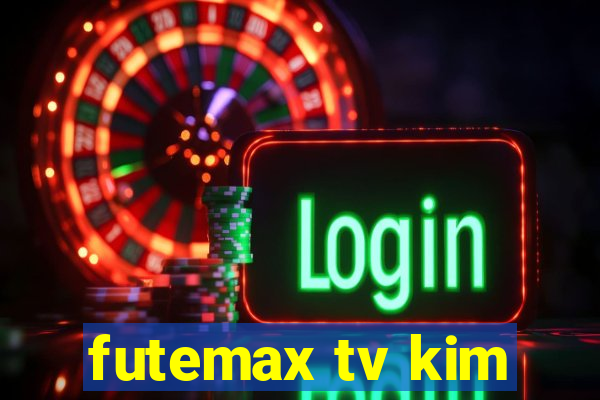 futemax tv kim